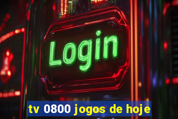 tv 0800 jogos de hoje